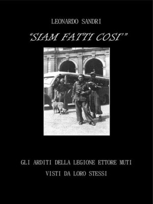 cover image of Siam fatti così. Gli Arditi della Legione Ettore Muti visti da loro stessi